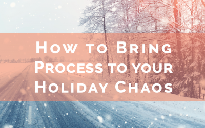 Bring Process to your Holiday Chaos